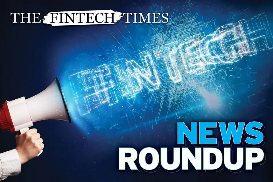 The Fintech Times Bi-Weekly News Roundup brings you the latest industry news from around the globe